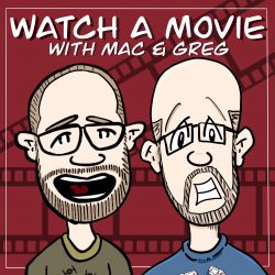 Watch a Movie with Mac and Greg Watch a Movie with Mac and Greg